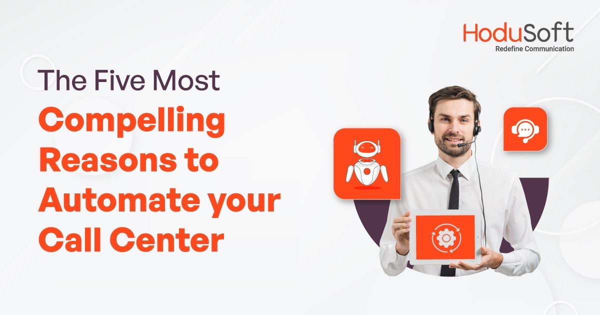 The Five Most Compelling Reasons to Automate your Call Center